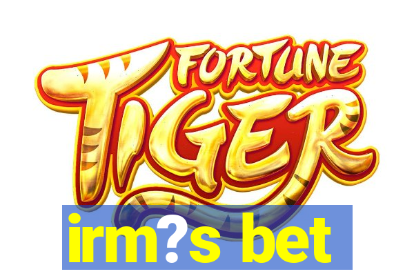 irm?s bet