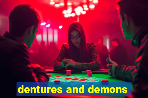 dentures and demons