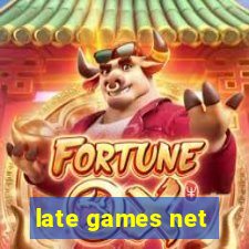 late games net