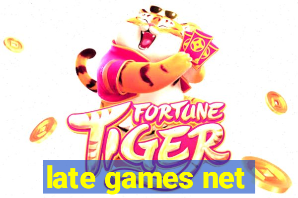 late games net