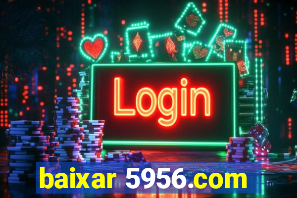 baixar 5956.com