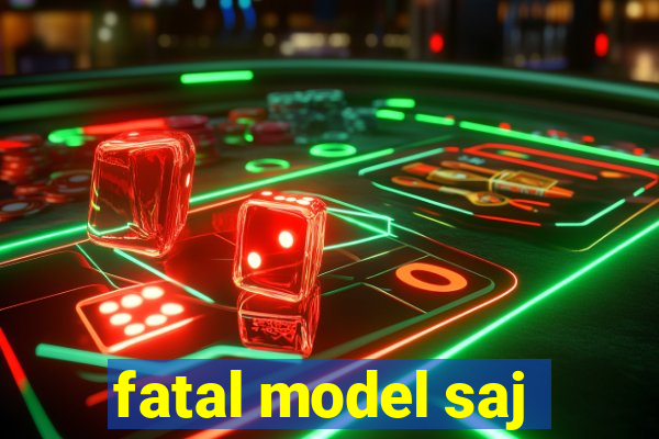 fatal model saj