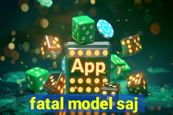 fatal model saj