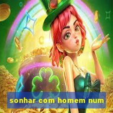 sonhar com homem num