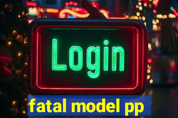 fatal model pp