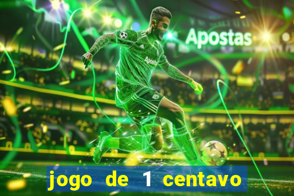 jogo de 1 centavo no esporte da sorte