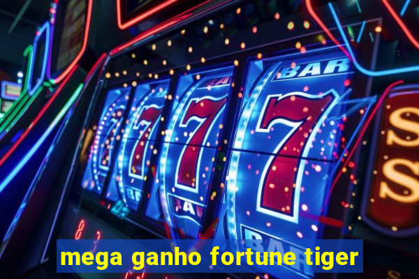 mega ganho fortune tiger