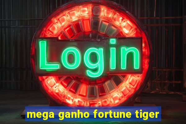 mega ganho fortune tiger
