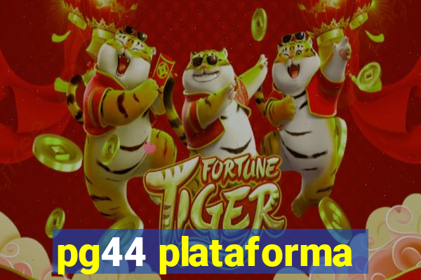 pg44 plataforma