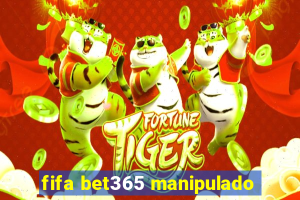 fifa bet365 manipulado