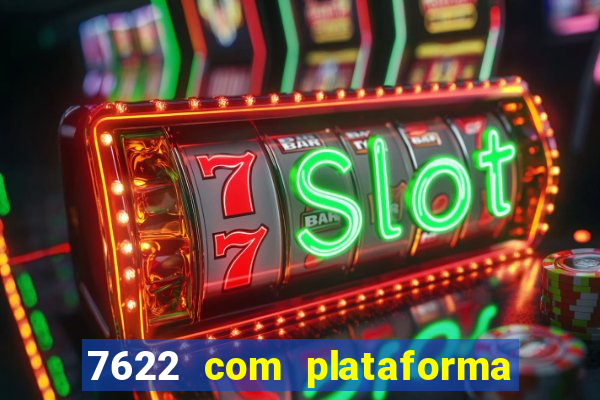 7622 com plataforma de jogos