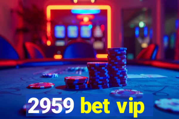 2959 bet vip