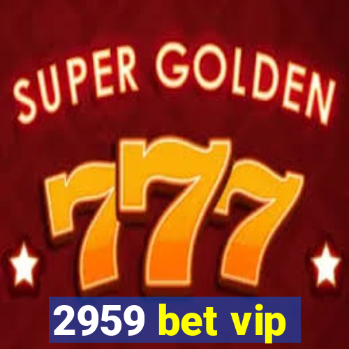2959 bet vip