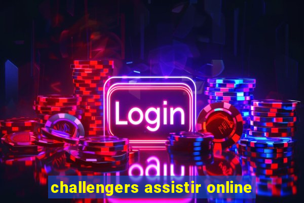 challengers assistir online