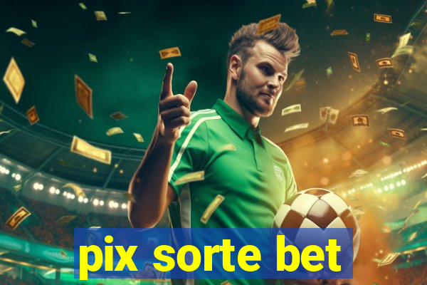 pix sorte bet