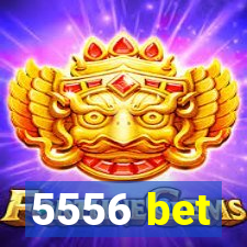 5556 bet