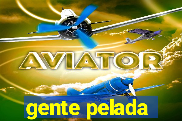 gente pelada