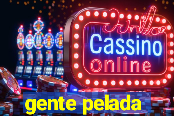 gente pelada