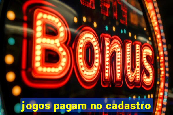 jogos pagam no cadastro