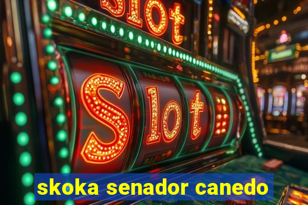 skoka senador canedo