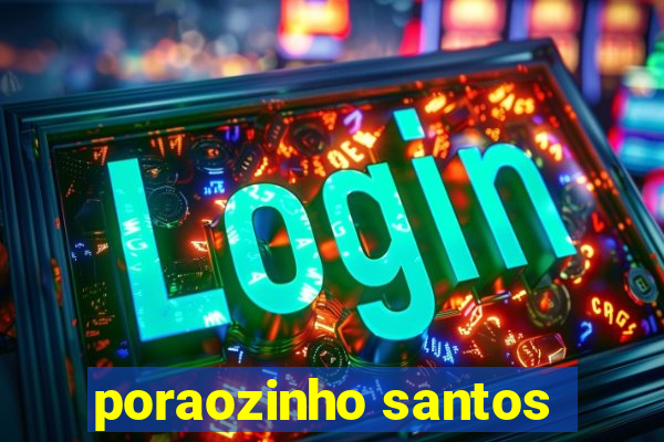 poraozinho santos