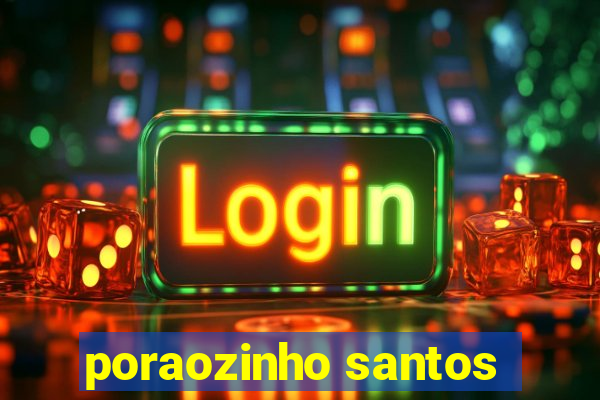 poraozinho santos