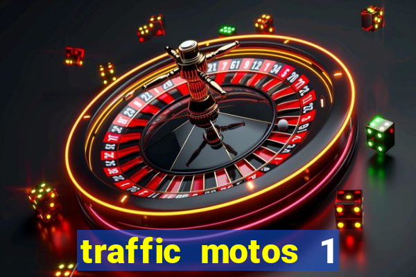 traffic motos 1 dinheiro infinito