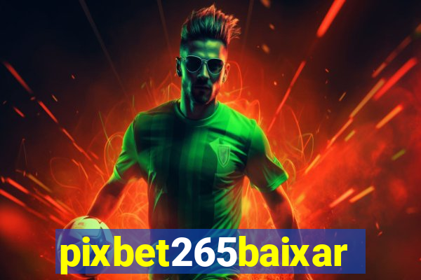 pixbet265baixar