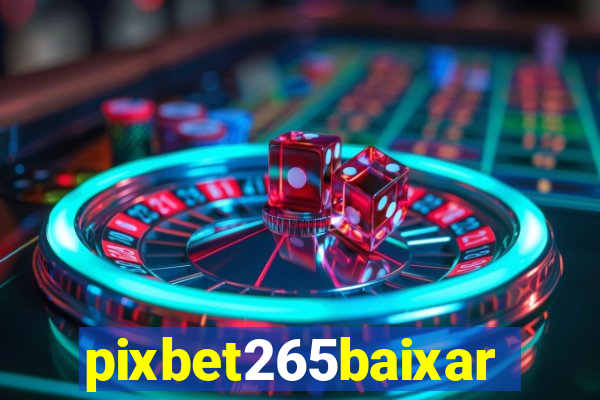 pixbet265baixar