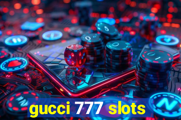 gucci 777 slots
