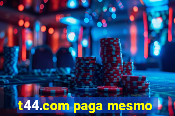 t44.com paga mesmo