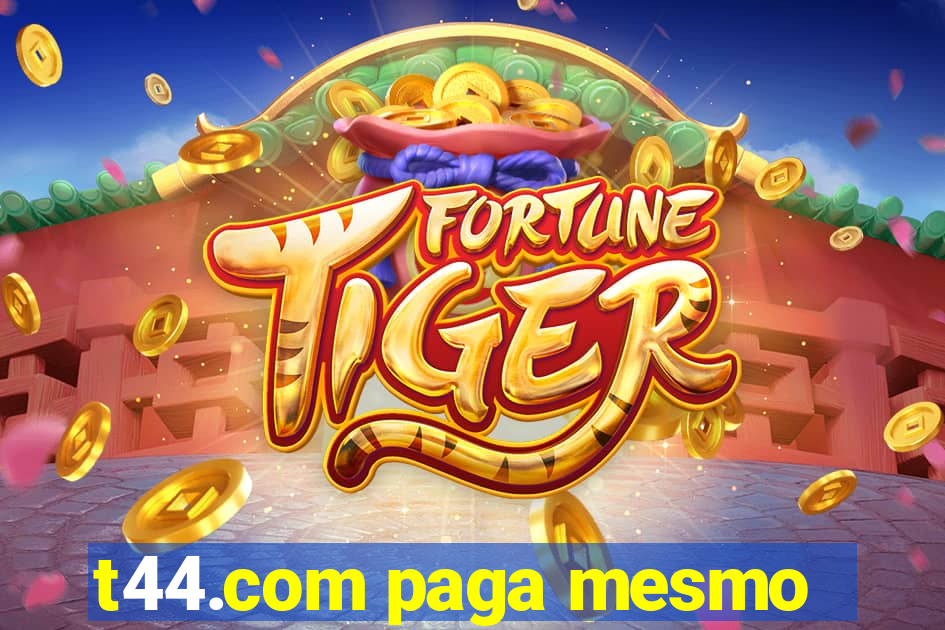 t44.com paga mesmo