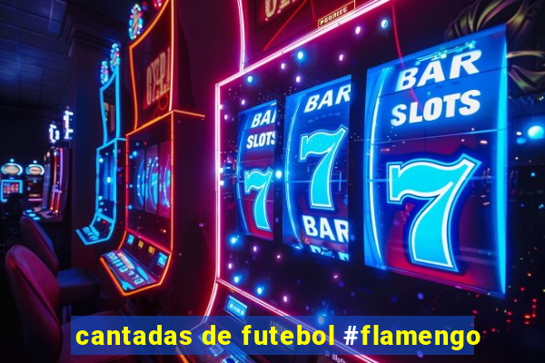 cantadas de futebol #flamengo