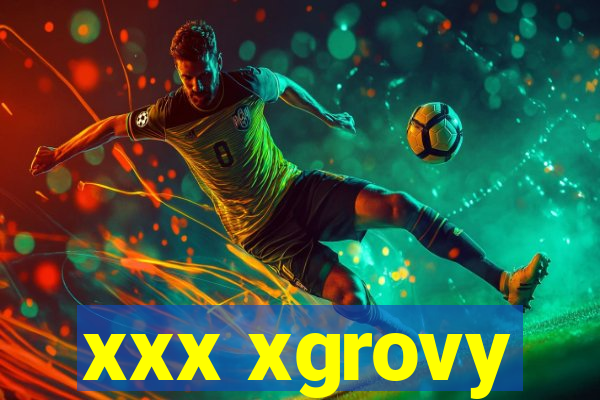 xxx xgrovy