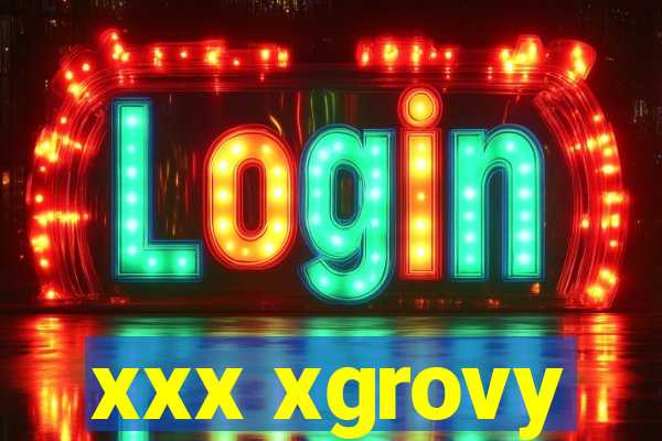 xxx xgrovy