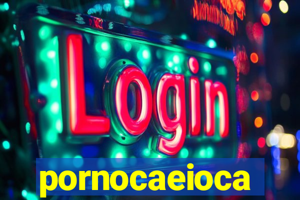 pornocaeioca