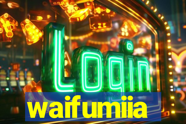 waifumiia