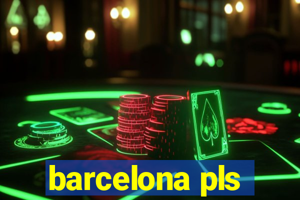 barcelona pls
