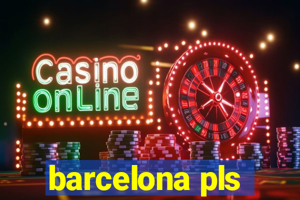 barcelona pls