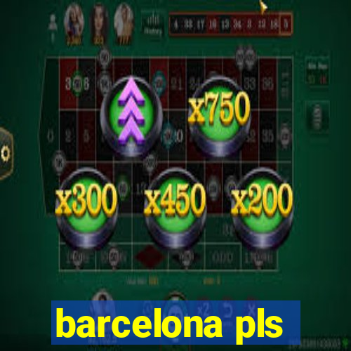 barcelona pls