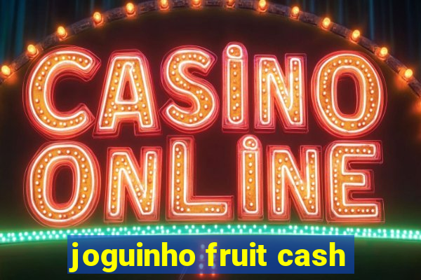 joguinho fruit cash