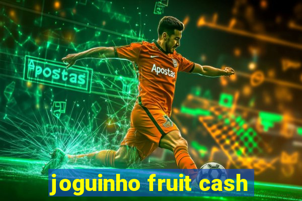 joguinho fruit cash
