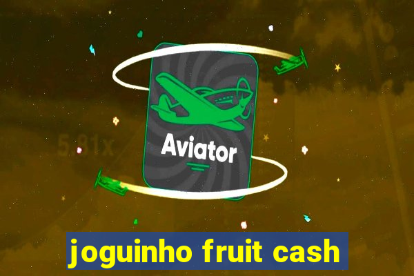 joguinho fruit cash