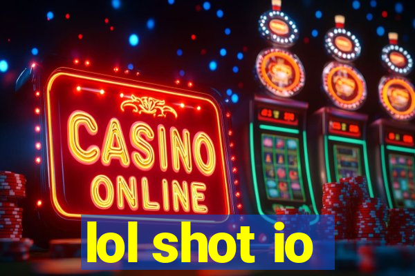 lol shot io
