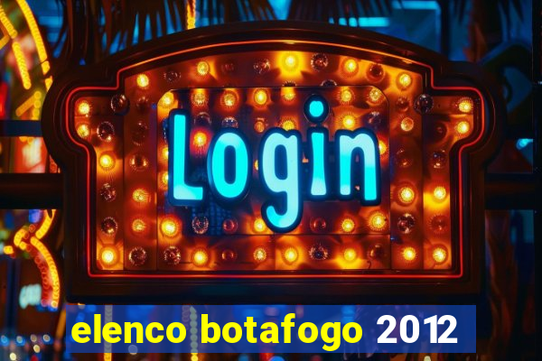 elenco botafogo 2012