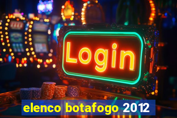 elenco botafogo 2012