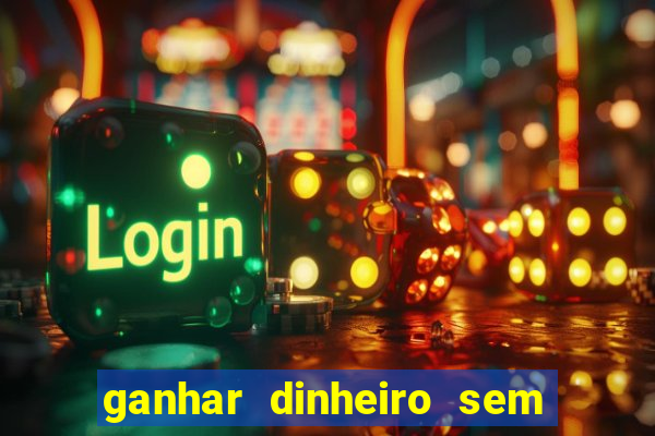 ganhar dinheiro sem depositar nada
