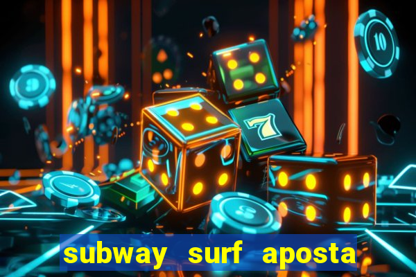 subway surf aposta 1 real
