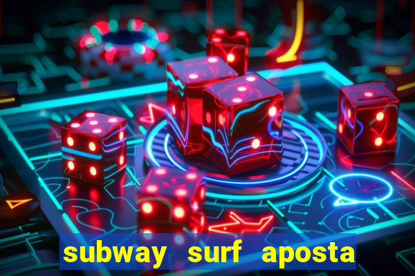 subway surf aposta 1 real