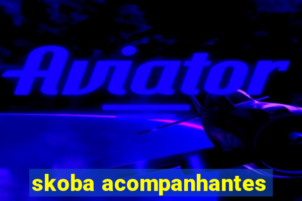 skoba acompanhantes